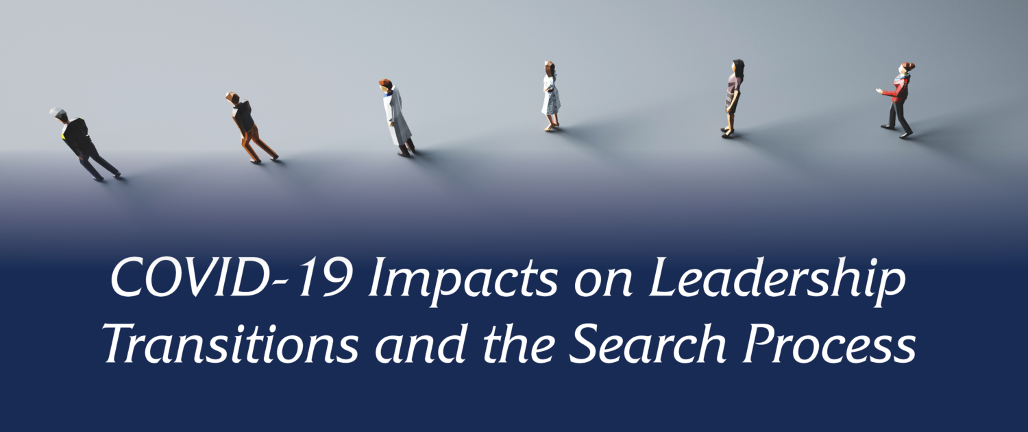 COVID-19 Impacts on Leadership Transitions and the Search Process