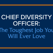 Chief Diversity Officer: The Toughest Job You Will Ever Love