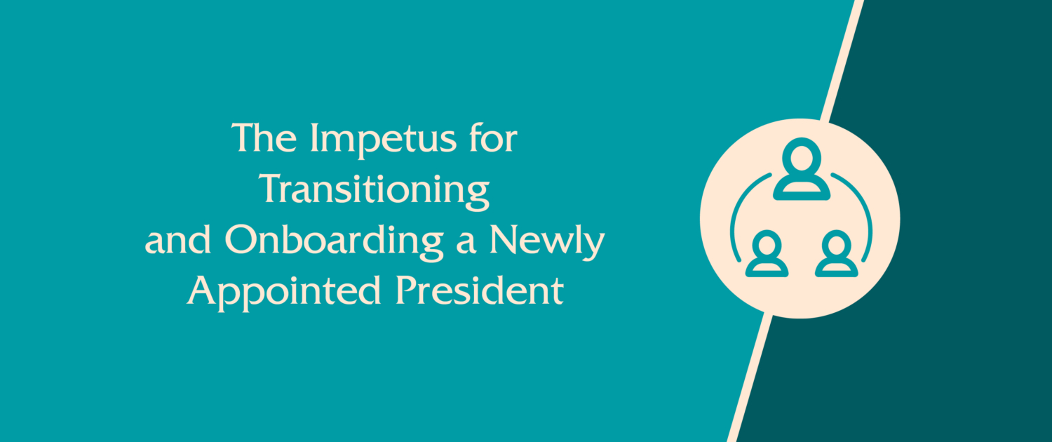 The Impetus for Transitioning and Onboarding a Newly Appointed President